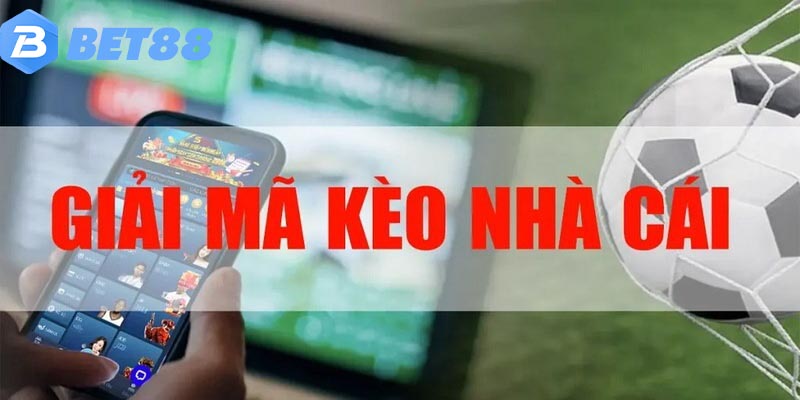 Kèo nhà cái BET88 – Cẩm Nang Cá Cược Dành Cho Người Mới Giải mã về kèo nhà cái đẳng cấp