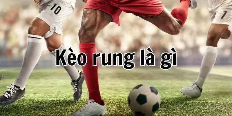 Kèo Rung Là Gì? Bí Kíp Chơi Kèo Hiệu Quả Cho Newbie | BET88 Khái niệm về kèo rung cho người chơi mới khi tham gia tại BET88