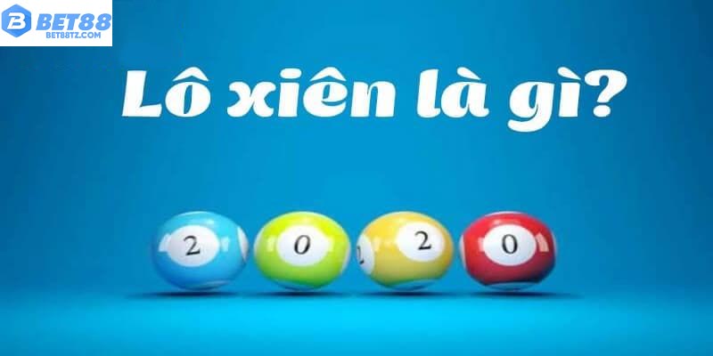 Xiên Lô Là Gì? Bí Kíp Chơi Chuẩn Để Săn Thưởng Lớn Tại Bet88 Tìm hiểu xiên lô là gì?