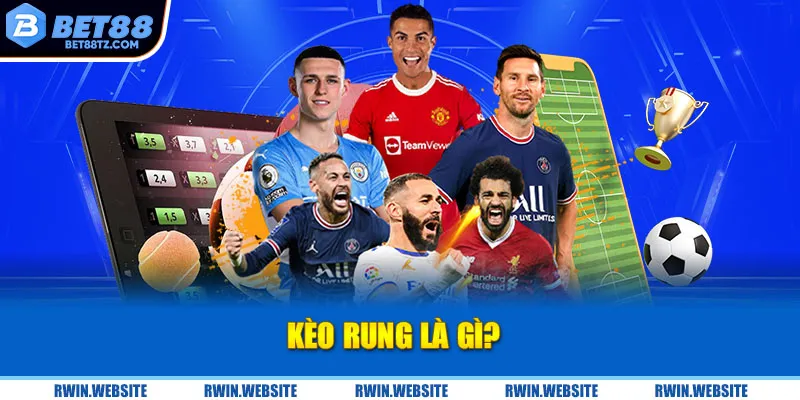 Kèo Rung Là Gì? Bí Kíp Chơi Kèo Hiệu Quả Cho Newbie | BET88