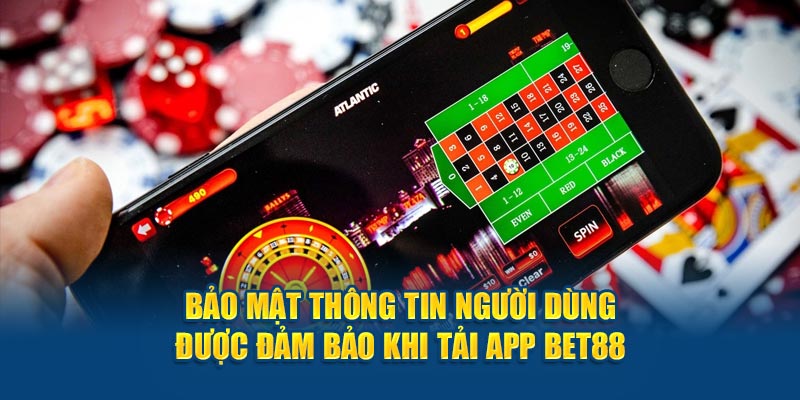 Tải App Bet88 – Trải Nghiệm Cá Cược Nhanh, Tiện Lợi Bảo mật thông tin người dùng được đảm bảo khi tải app Bet88