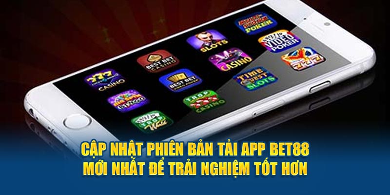 Tải App Bet88 – Trải Nghiệm Cá Cược Nhanh, Tiện Lợi Cập nhật phiên bản tải app Bet88 mới nhất để trải nghiệm tốt hơn