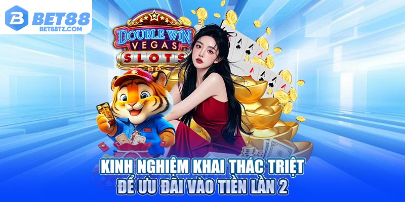 Thưởng Nạp Lần 2 Bet88: Động Lực Tiếp Sức Cho Hội Viên Kinh nghiệm khai thác triệt để ưu đãi vào tiền lần 2
