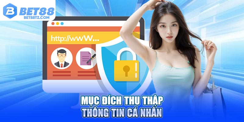 Chính Sách Bảo Mật Bet88 – Cam Kết Sự An Toàn Tuyệt Đối Mục đích nhà cái tiến hành thu thập thông tin cá nhân