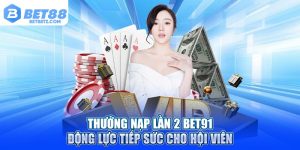 Thưởng Nạp Lần 2 Bet88: Động Lực Tiếp Sức Cho Hội Viên